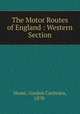 The Motor Routes of England : Western Section, Home, Gordon Cochrans, 1878- 