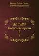 M. Tullii Ciceronis opera. 6, Marcus Tullius Cicero , Jean Nicolas Lallemand 