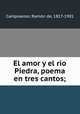 El amor y el rio Piedra, poema en tres cantos;, 