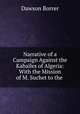 Narrative of a Campaign Against the Kabales of Algeria: With the Mission of M. Suchet to the ., Dawson Borrer 