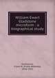 William Ewart Gladstone microform : a biographical study, Gunsaulus, Frank W. (Frank Wakeley), 1856-1921 