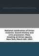 National celebration of Union victories. Grand military and civic procession. Mass meeting at Union square, New York, March 6th, 1865, YA Pamphlet Collection (Library of Congress) DLC [from old catalog],Miscellaneous Pamphlet Collection (Library of Congress) DLC [from old catalog] 
