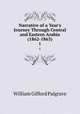 Narrative of a Year`s Journey Through Central and Eastern Arabia (1862-1863). 1, 