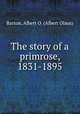 The story of a primrose, 1831-1895, Barton, Albert O. (Albert Olaus) 