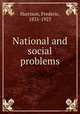 National and social problems, Harrison, Frederic, 1831-1923 