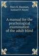 A manual for the psychological examination of the adult blind, Mary K. Bauman, Samuel P. Hayes 