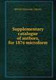 Supplementary catalogue of authors, for 1876 microform, McGill University. Library 