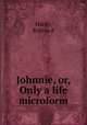 Johnnie, or, Only a life microform, Hardy, Robina F 