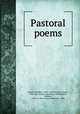 Pastoral poems, Breton, Nicholas, 1545?-1626?,Wither, George, 1588-1667. Poems. Selections. 1905,Browne, William, 1590-ca. 1645. Poems. Selections. 1905 