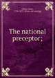 The national preceptor;, Olney, Jesse, 1798-1872. [from old catalog] 