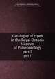 Catalogue of types in the Royal Ontario Museum of Palaeontology. part 5, Fritz, Madeleine A. (Madeleine Alberta), 1896-,Royal Ontario Museum of Palaeontology 