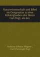Naturwissenschaft und Bibel im Gengesatze zu dem Khlerglauben des Herrn Carl Vogt, als des ., Andreas Johann Wagner , Carl Christoph Vogt 