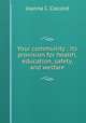 Your community : its provision for health, education, safety, and welfare, Joanna C. Colcord 
