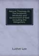 Natural Theology, Or, The Existence, Attributes and Government of God: Including the Obligations ., 