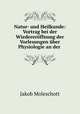 Natur- und Heilkunde: Vortrag bei der Wiedererffnung der Vorlesungen ber Physiologie an der ., Moleschott Jacob 