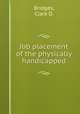 Job placement of the physically handicapped, Bridges, Clark D. 