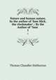 Nature and human nature, by the author of `Sam Slick, the clockmaker`.: By the Author of "Sam .. 1, Haliburton Thomas Chandler 