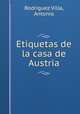 Etiquetas. De la casa de Austria, Rodriguez Villa, Antonio 