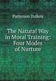 The Natural Way in Moral Training: Four Modes of Nurture, Patterson DuBois 