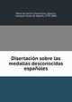 Disertacin sobre las medallas desconocidas espaoles, 