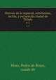 Historia de la imperial, nobilissima, inclita, y esclarecida ciudad de Toledo. Parte I, Mora, Pedro de Rojas, conde de 