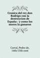 Cronica del rey don Rodrigo con la destruycion de Espaa : y como los moros la ganaron, Corral, Pedro de, 14th/15th cent 