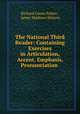 The National Third Reader: Containing Exercises in Articulation, Accent, Emphasis, Pronunciation ., Richard Green Parker , James Madison Watson 