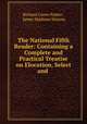 The National Fifth Reader: Containing a Complete and Practical Treatise on Elocution, Select and ., Richard Green Parker , James Madison Watson 