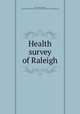 Health survey of Raleigh, Terry, Charles Edward, 1878-,Wake County (N.C.). Council of National Defense. Child Welfare Dept 