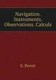 Navigation. Instruments. Observations. Calculs., E. Perret 
