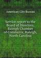 Service report to the Board of Directors, Raleigh Chamber of Commerce, Raleigh, North Carolina, American City Bureau 