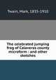 The celebrated jumping frog of Calaveras county microform : and other sketches, Mark Twain 