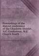 Proceedings of the district conference of the Charlotte District, N.C. Conference, M.E. Church South, Methodist Episcopal Church. North Carolina Conference. Charlotte District 