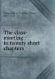 The class-meeting : in twenty short chapters, Fitzgerald, O. P. (Oscar Penn), 1829-1911 