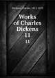 Works of Charles Dickens. 11, Dickens, Charles, 1812-1870 