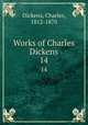 Works of Charles Dickens. 14, Dickens, Charles, 1812-1870 
