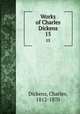 Works of Charles Dickens. 15, Dickens, Charles, 1812-1870 