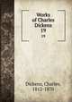 Works of Charles Dickens. 19, Dickens, Charles, 1812-1870 