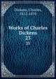 Works of Charles Dickens. 23, Dickens, Charles, 1812-1870 