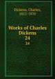 Works of Charles Dickens. 24, Dickens, Charles, 1812-1870 