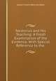 Nestorius and His Teaching: A Fresh Examination of the Evidence. With Special Reference to the ., James Franklin Bethune-Baker 
