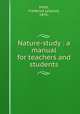 Nature-study : a manual for teachers and students, Holtz, Frederick Leopold, 1870- 