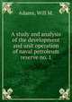 A study and analysis of the development and unit operation of naval petroleum reserve no. 1., Adams, Will M. 