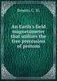 An Earth`s field magnetometer that utilizes the free precession of protons., Bowen, C. H. 