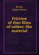 Friction of thin films of rubber-like material., Brook, James Byron 