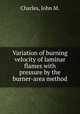 Variation of burning velocity of laminar flames with pressure by the burner-area method., Charles, John M. 