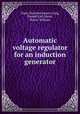 Automatic voltage regulator for an induction generator, Clark, Malcolm Emery;Craig, Donald Earl;Slater, Robert William 