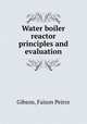 Water boiler reactor principles and evaluation., Gibson, Faison Peirce 