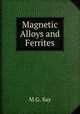 Magnetic Alloys and Ferrites, M.G. Say 