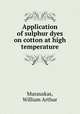 Application of sulphur dyes on cotton at high temperature., Murauskas, William Arthur 